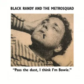 Black Randy & The Metrosquad "Pass The Dust, I Think I'm Bowie."